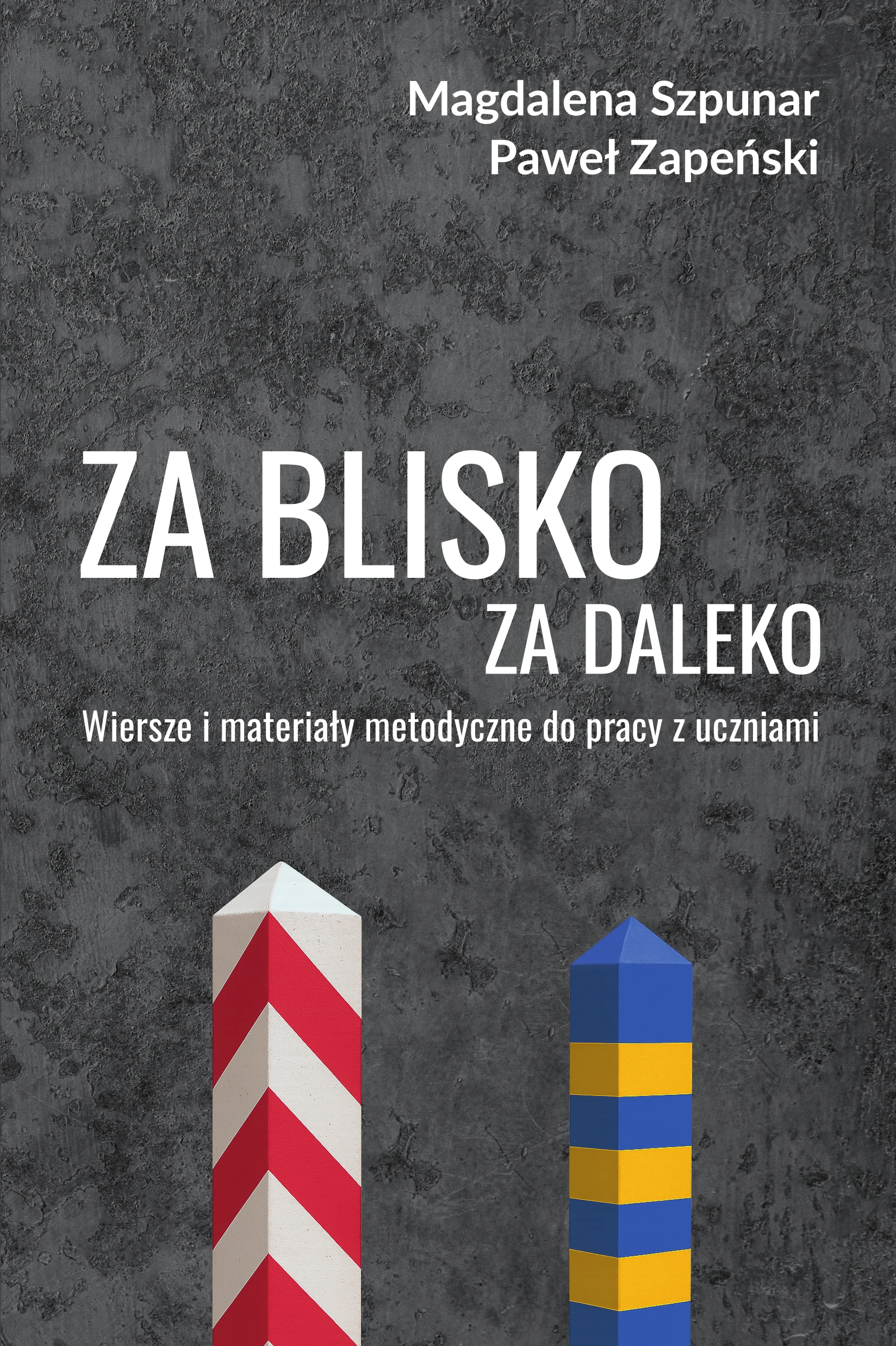 Magdalena Szpunar, Paweł Zapeński: Za blisko za daleko. Wiersze i materiały metodyczne do pracy z uczniami